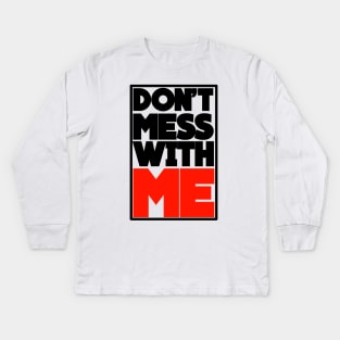 DON'T MESS WITH ME Kids Long Sleeve T-Shirt